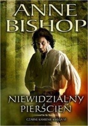 Czarne Kamienie księga VI - Niewidzialny pierścień - Anne Bishop