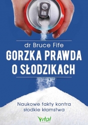 Gorzka prawda o słodzikach - Bruce Fife