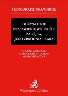 Dożywotnie pozbawienie wolności. Zabójca, jego zbrodnia i kara - Maria Ejchart-Dubois, dr Maria Niełaczna, Andrzej Rzepliński