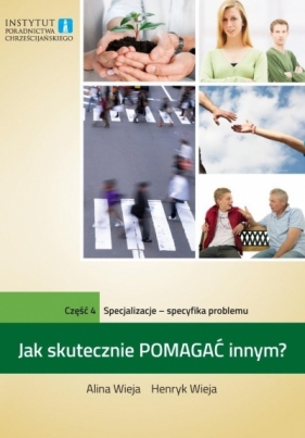 Jak skutecznie pomagać innym? cz.4. Specjalizacje - Alina Wieja, Henryk Wieja