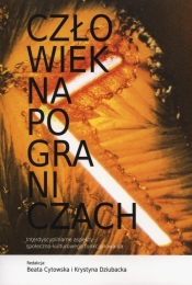 Człowiek na pograniczach. Interdyscyplinarne aspekty społeczno-kulturowego funkcjonowania