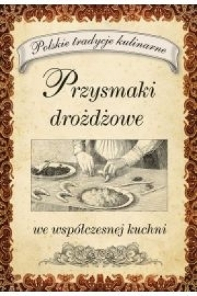 Przysmaki drożdżowe we współczesnej kuchni