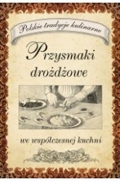 Przysmaki drożdżowe we współczesnej kuchni