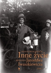 Inne życie Biografia Jarosława Iwaszkiewicza Tom 1 - Romaniuk Radosław