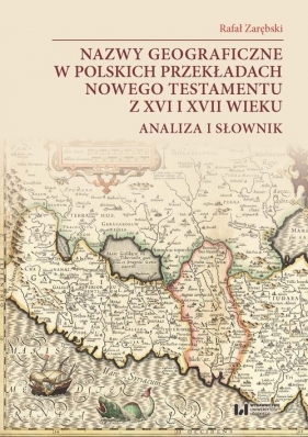 Nazwy geograficzne w polskich przekładach nowego testamentu z XVI i XVII wieku - Rafał Zarębski