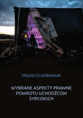 Wybrane aspekty prawne powrotu uchodźców syryjskich - Grześkowiak Maciej