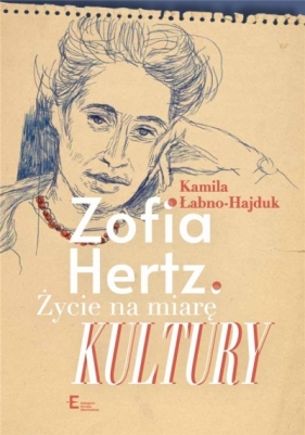 Zofia Hertz. Życie na miarę Kultury - Kamila Łabno-Hajduk