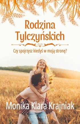 Czy spojrzysz kiedyś w moją stronę? Rodzina Tylczyńskich. Tom 4 - Monika Klara Krajniak