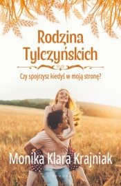 Czy spojrzysz kiedyś w moją stronę? Rodzina Tylczyńskich. Tom 4 - Monika Klara Krajniak