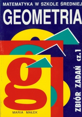 Geometria Zbiór zadań Część 1 - Małek Maria