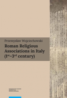 Roman Religious Associations in Italy 1st-3rd century - Wojciechowski Przemysław
