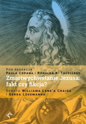 Zmartwychwstanie Jezusa: fakt czy fikcja? - Paul Copan, Paul Copan