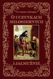 O uczynkach miłosiernych i jałmużnie - św. Cypran z Kartaginy