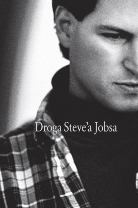 Droga Steve'a Jobsa - Schlender Brent, Tetzeli Rick