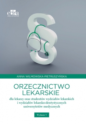 Orzecznictwo lekarskie dla lekarzy oraz studentów wydziałów lekarskich i wydziałów lekarsko-dentystycznych - Anna Wilmowska-Pietruszyńska