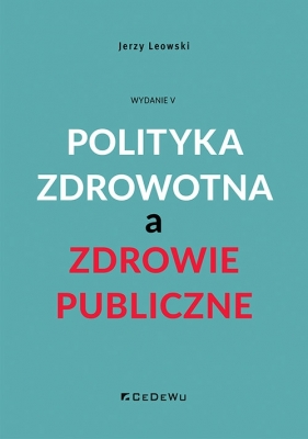 Polityka zdrowotna a zdrowie publiczne - Jerzy Leowski