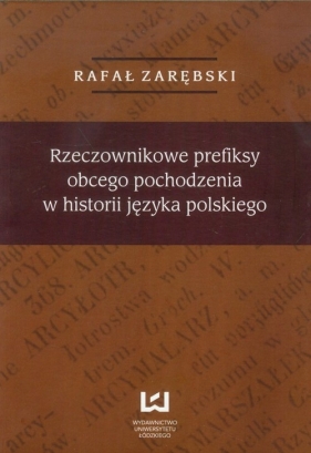 Rzeczownikowe prefiksy obcego pochodzenia w historii języka polskiego - Zarębski Rafał
