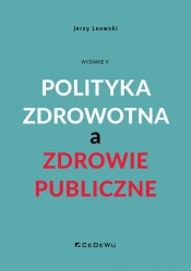 Polityka zdrowotna a zdrowie publiczne - Leowski Jerzy