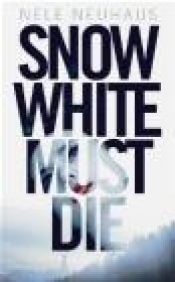 Snow White Must Die - Nele Neuhaus