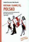 Kocham i sławię cię Polsko Scenariusze uroczystości patriotycznych dla Pietrowiak Stefania, Wysocka Alicja