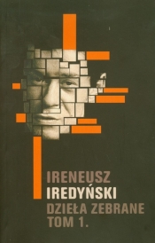 Dzieła zebrane Tom 1 - Iredyński Ireneusz<br />