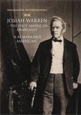 Josiah Warren - The First American Anarchist - Magdalena Modrzejewska