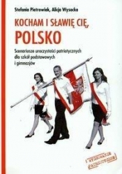 Kocham i sławię cię Polsko - Pietrowiak Stefania, Wysocka Alicja