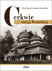 Cerkwie Galicji Wschodniej - Paweł Kusal, Stanisław Kryciński