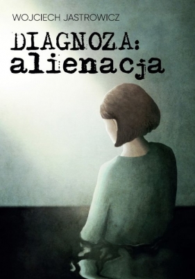 Diagnoza alienacja / Sorus - Wojciech Jastrowicz