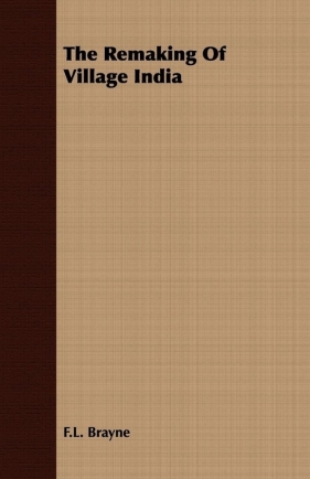 The Remaking Of Village India - Brayne F.L.