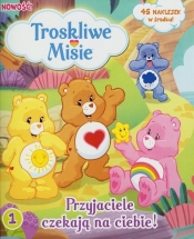 Troskliwe Misie. Część 1. Przyjaciele czekają na ciebie! - Opracowanie zbiorowe