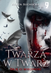 Twarzą w twarz. Daję Ci wieczność. Tom 2 - Agata Suchocka