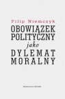 Obowiązek polityczny jako dylemat moralny  Filip Niemczyk