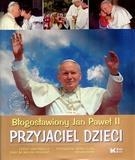 Błogosławiony Jan Paweł II Przyjaciel dzieci