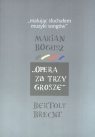Malując słuchałem muzyki songów Marian Bogusz Opera za trzy grosze Bertolt Brojer Wojciech