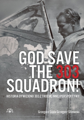 God Save The 303 Squadron! - Grzegorz Sojda, Grzegorz Śliżewski