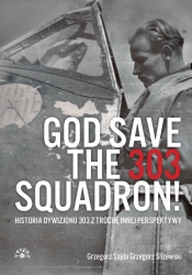 God Save The 303 Squadron! - Śliżewski Grzegorz, Sojda Grzegorz