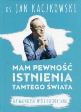 Mam pewność istnienia tamtego świata - Jan Kaczkowski