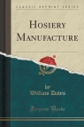 Hosiery Manufacture (Classic Reprint)