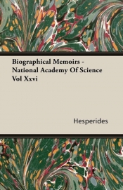 Biographical Memoirs - National Academy Of Science Vol Xxvi