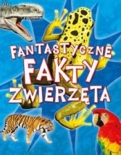 Fantastyczne fakty. Zwierzęta (Uszkodzona okładka) - Opracowanie zbiorowe