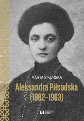 Aleksandra Piłsudska (1882-1963) - Sikorska Marta