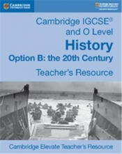 Cambridge IGCSE and O Level History Option B: The 20th Century Cambridge Elevate Teacher's Resource