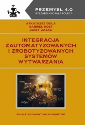 Integracja zautomatyzowanych i zrobotyzowanych systemów wytwarzania - Jerzy Zając, Gabriel Kost, Gola Arkadiusz