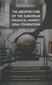 The Architecture of the European Financial Market: Legal Foundations - Jurkowska-Zeidler Anna