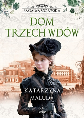 Saga warszawska. Tom 3. Dom trzech wdów - Katarzyna Maludy