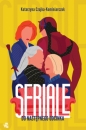 Seriale. Do następnego odcinka - Katarzyna Czajka-Kominiarczuk