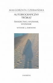 Autobiograficzny trójkąt: świadectwo, wyznanie, wyzwanie - Małgorzata Czermińska