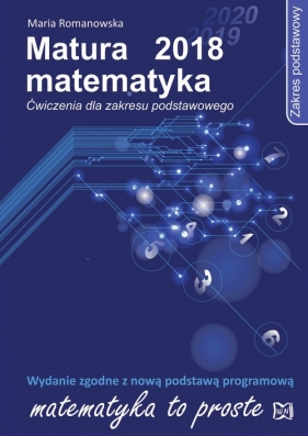 Matura 2018 Matematyka Ćwiczenia Zakres podstawowy - Romanowska Maria