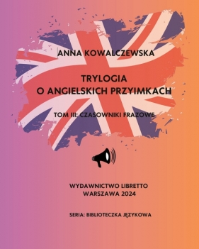 Trylogia o angielskich przyimkach. Tom 3. Czasowniki frazowe - Kowalczewska Anna